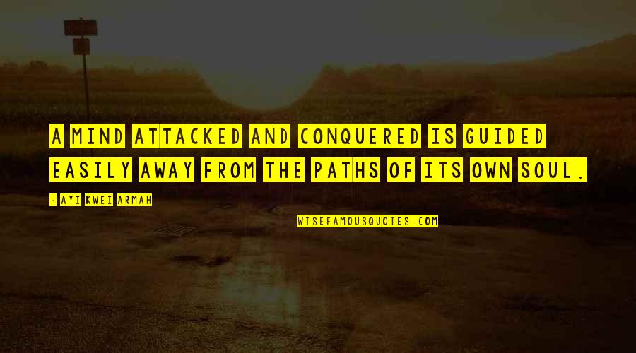 Evens Quotes By Ayi Kwei Armah: A mind attacked and conquered is guided easily Evens Quotes By Ayi Kwei Armah: A mind attacked and conquered is guided easily