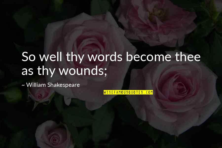 Evens Quotes By William Shakespeare: So well thy words become thee as thy