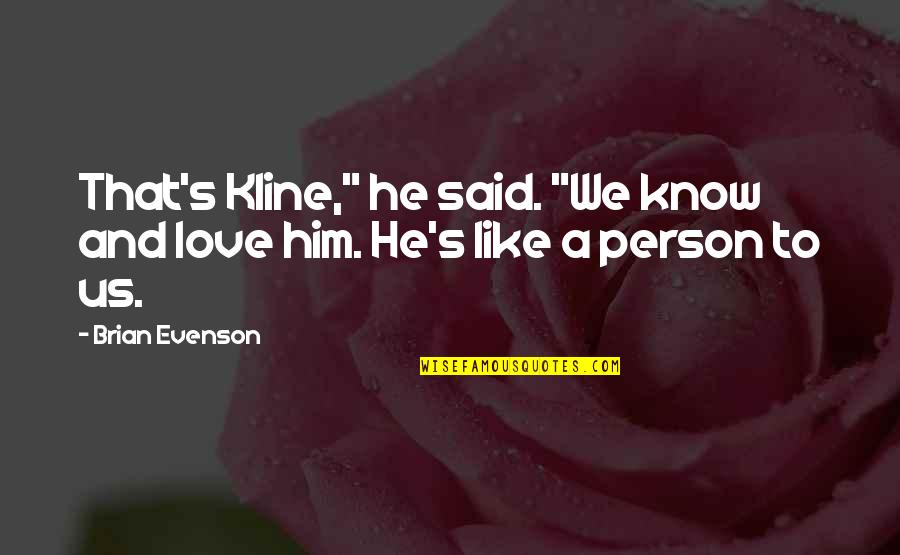 Evenson Quotes By Brian Evenson: That's Kline," he said. "We know and love