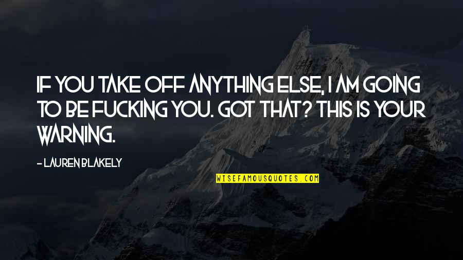 Evenson Quotes By Lauren Blakely: If you take off anything else, I am Evenson Quotes By Lauren Blakely: If you take off anything else, I am