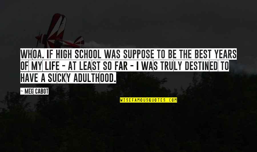 Evenson Quotes By Meg Cabot: Whoa. If high school was suppose to be Evenson Quotes By Meg Cabot: Whoa. If high school was suppose to be