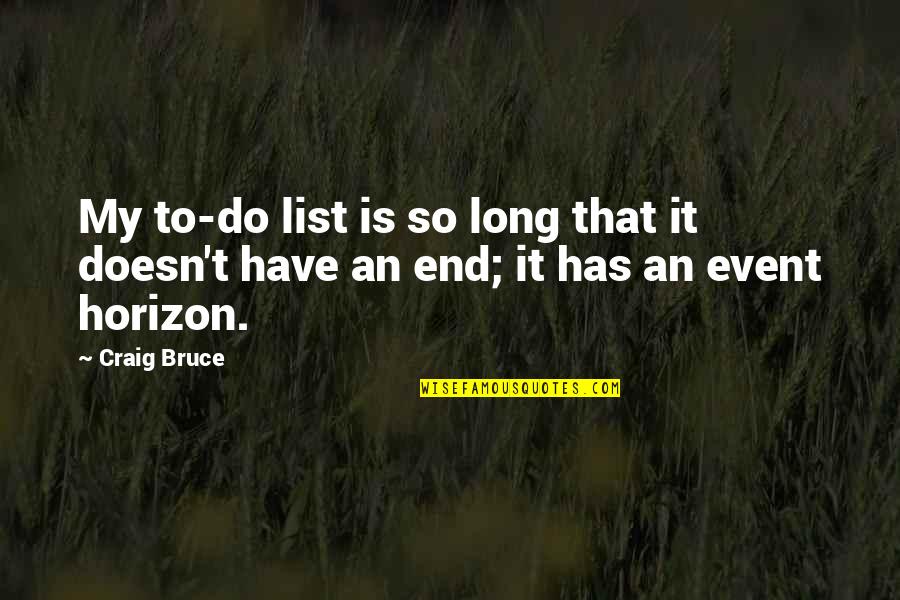 Event Horizon Quotes By Craig Bruce: My to-do list is so long that it