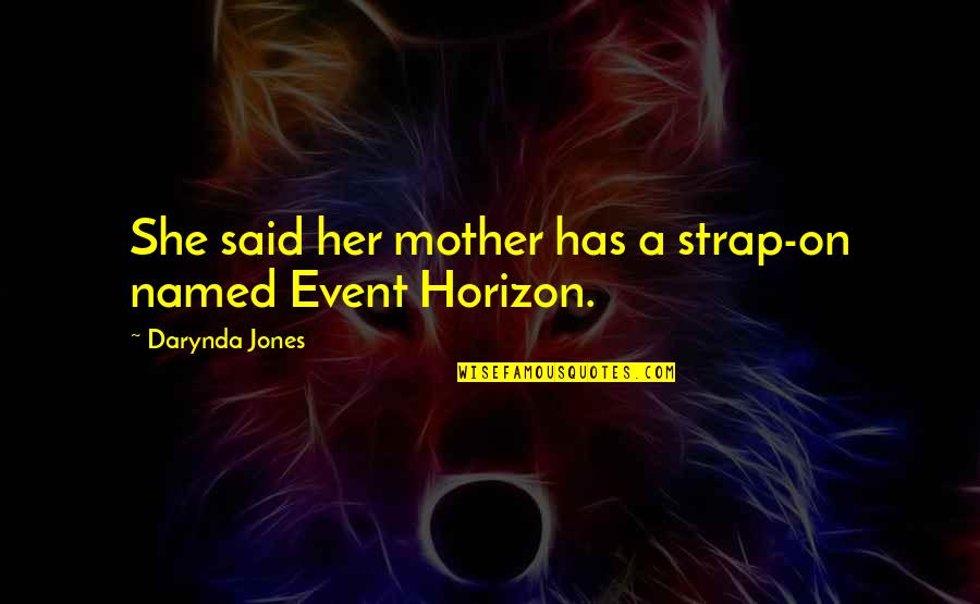 Event Horizon Quotes By Darynda Jones: She said her mother has a strap-on named