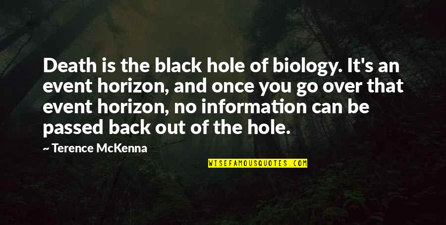 Event Horizon Quotes By Terence McKenna: Death is the black hole of biology. It's