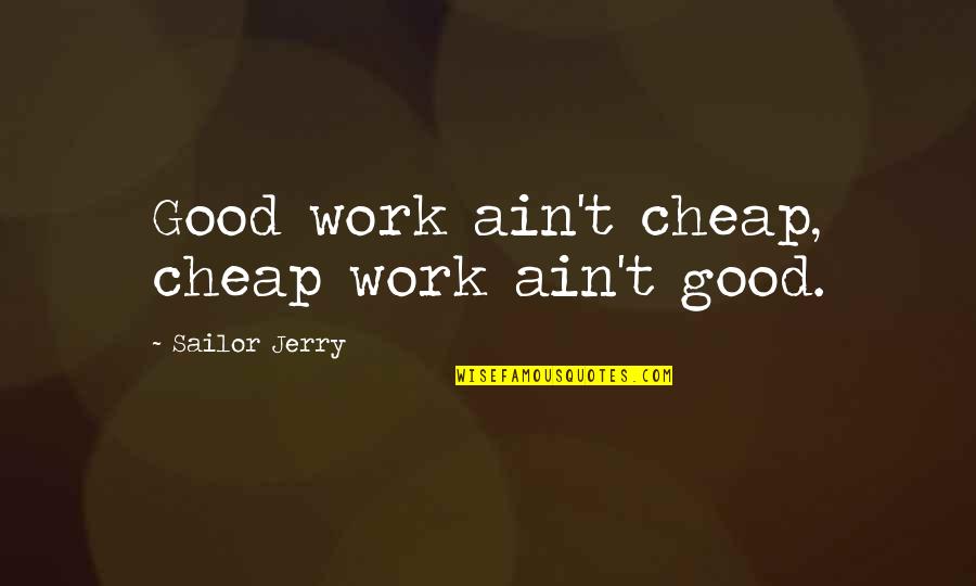 Event Insurance Quotes By Sailor Jerry: Good work ain't cheap, cheap work ain't good. Event Insurance Quotes By Sailor Jerry: Good work ain't cheap, cheap work ain't good.