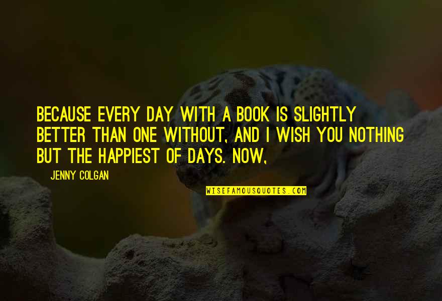 Event Planning Quote Quotes By Jenny Colgan: Because every day with a book is slightly