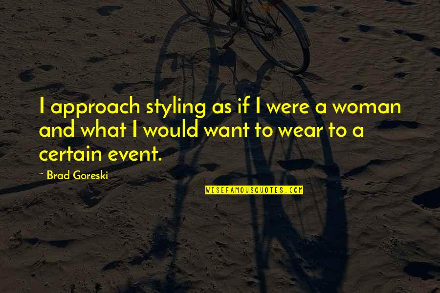 Event Styling Quotes By Brad Goreski: I approach styling as if I were a