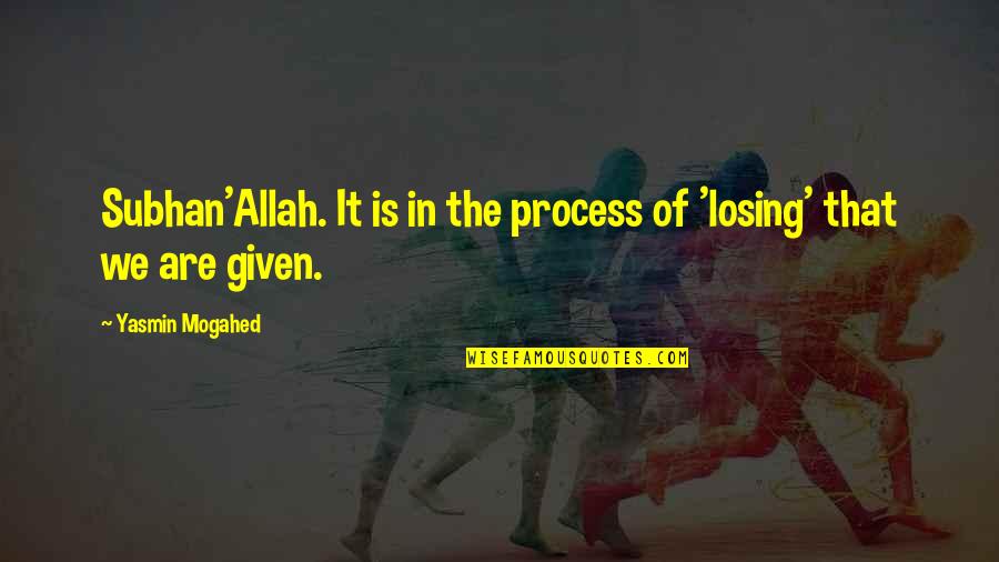 Event Styling Quotes By Yasmin Mogahed: Subhan'Allah. It is in the process of 'losing'