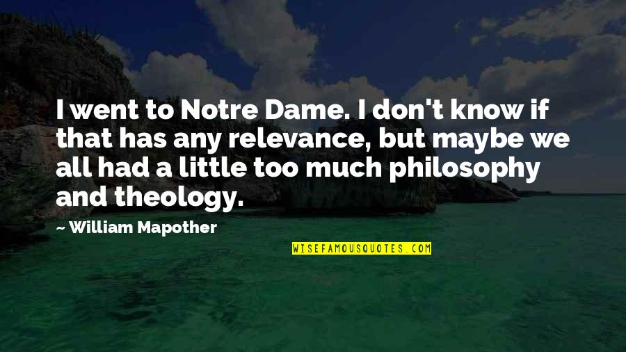 Eventful Life Quotes By William Mapother: I went to Notre Dame. I don't know