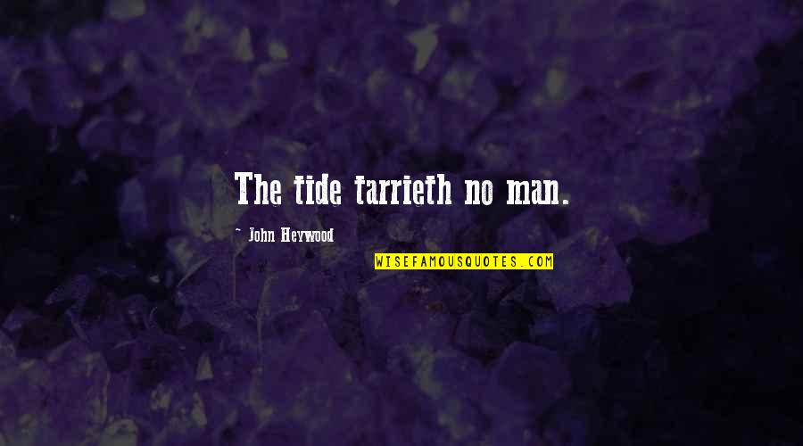 Eventhough Quotes By John Heywood: The tide tarrieth no man.