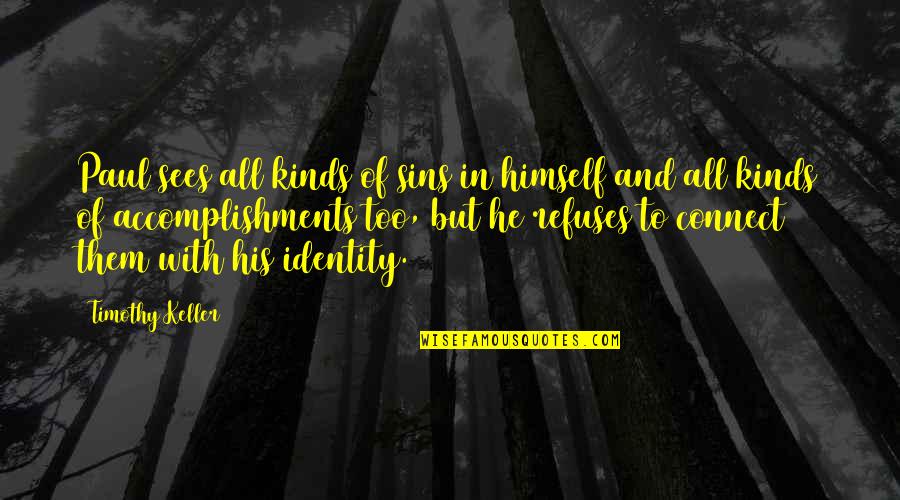 Eventing Quotes And Quotes By Timothy Keller: Paul sees all kinds of sins in himself