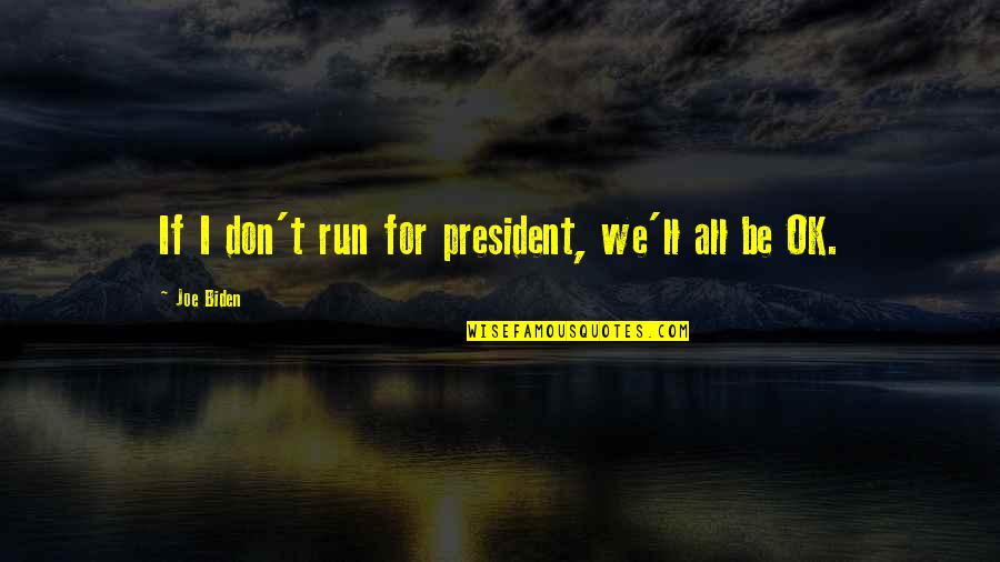 Eventlessness Quotes By Joe Biden: If I don't run for president, we'll all