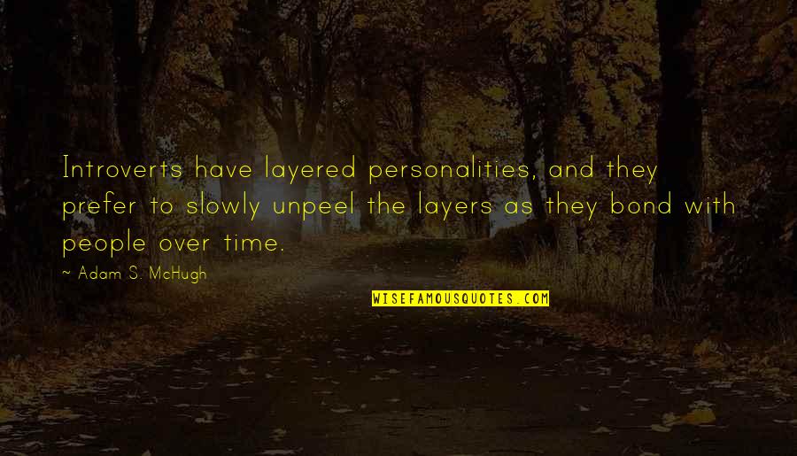 Eventos Culturales Quotes By Adam S. McHugh: Introverts have layered personalities, and they prefer to