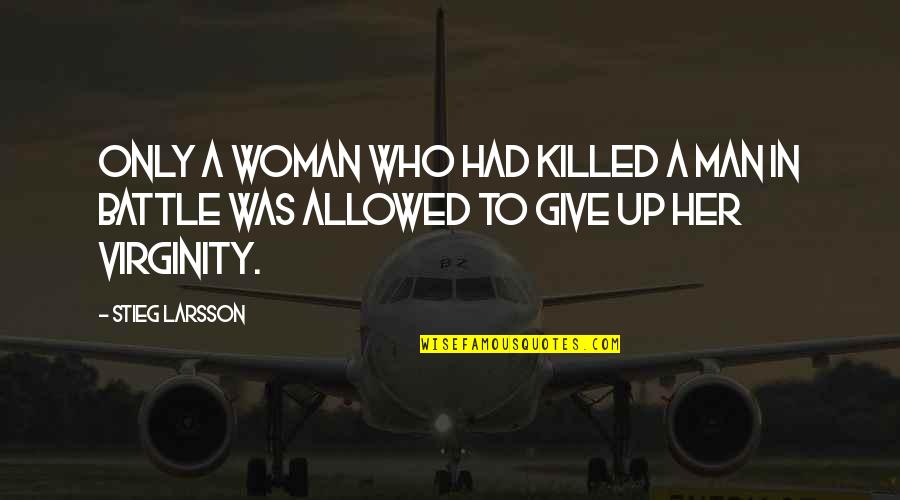 Eventos Historicos Quotes By Stieg Larsson: Only a woman who had killed a man