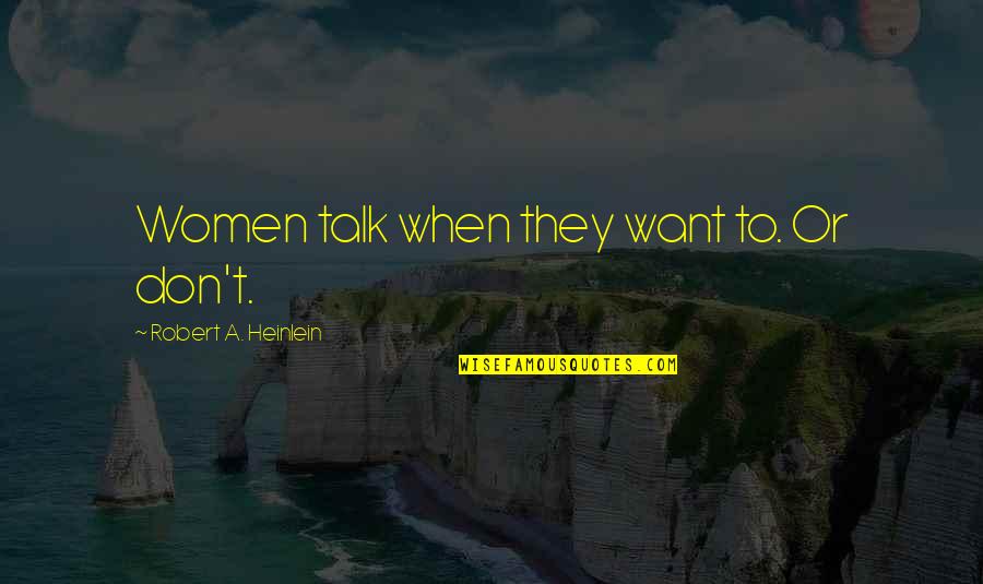Eventoshq Quotes By Robert A. Heinlein: Women talk when they want to. Or don't.