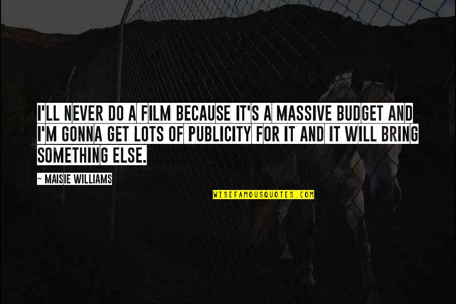 Eventova Quotes By Maisie Williams: I'll never do a film because it's a Eventova Quotes By Maisie Williams: I'll never do a film because it's a