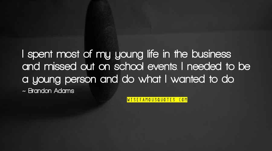 Events On Quotes By Brandon Adams: I spent most of my young life in