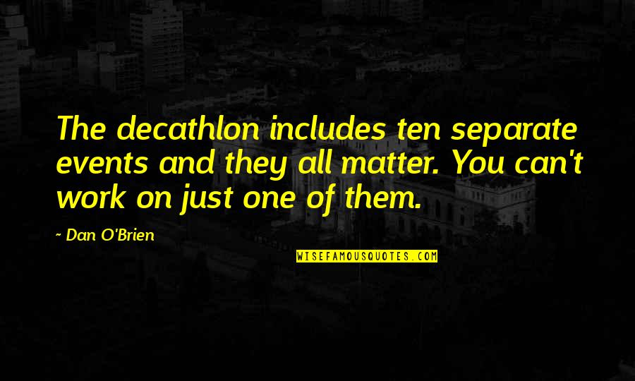 Events On Quotes By Dan O'Brien: The decathlon includes ten separate events and they