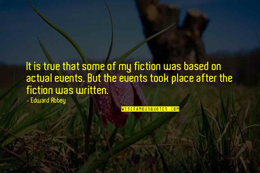 Events On Quotes By Edward Abbey: It is true that some of my fiction