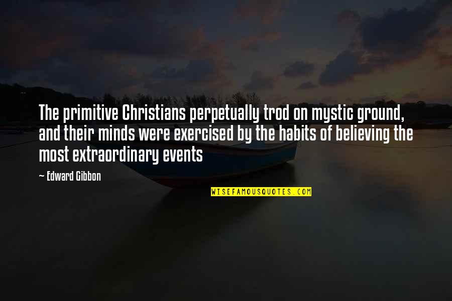 Events On Quotes By Edward Gibbon: The primitive Christians perpetually trod on mystic ground,