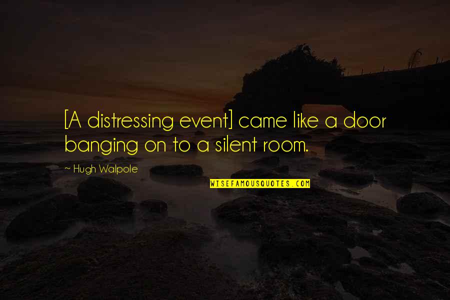 Events On Quotes By Hugh Walpole: [A distressing event] came like a door banging