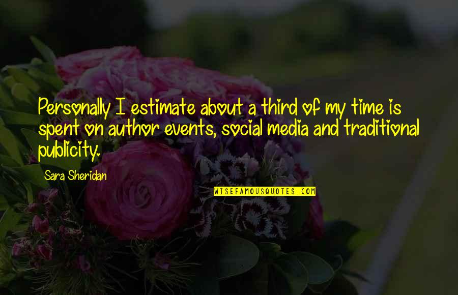 Events On Quotes By Sara Sheridan: Personally I estimate about a third of my