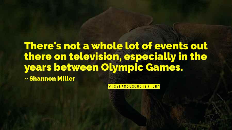 Events On Quotes By Shannon Miller: There's not a whole lot of events out