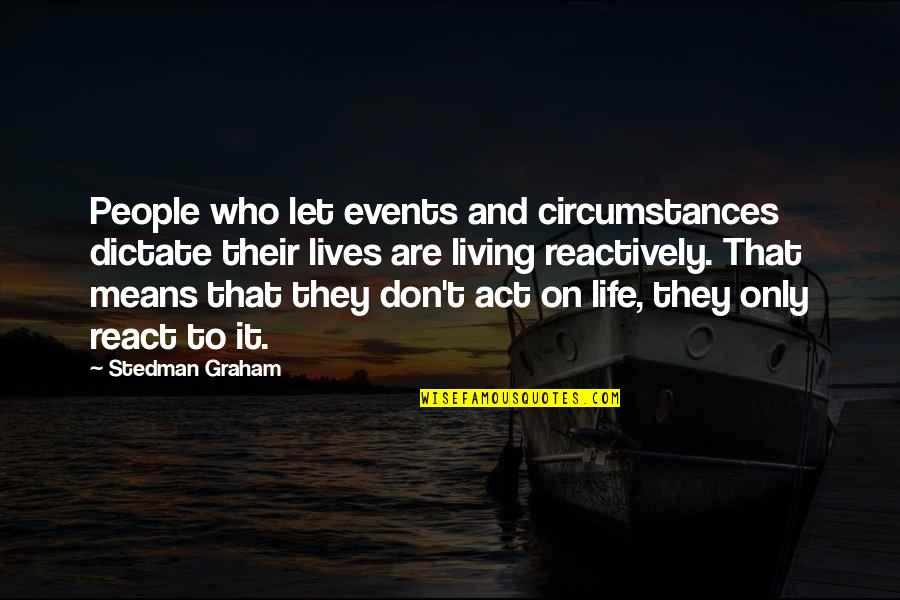 Events On Quotes By Stedman Graham: People who let events and circumstances dictate their