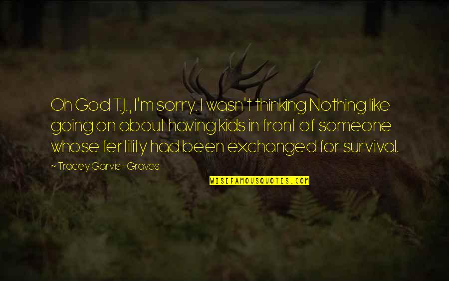 Events On Quotes By Tracey Garvis-Graves: Oh God T.J., I'm sorry. I wasn't thinking