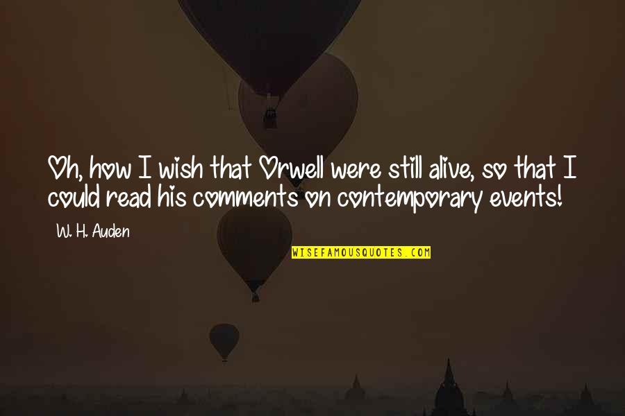 Events On Quotes By W. H. Auden: Oh, how I wish that Orwell were still