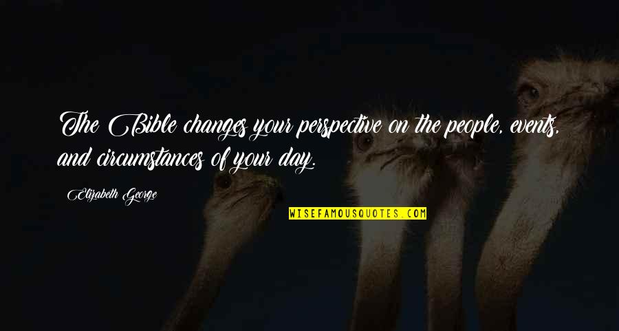 Events Quotes By Elizabeth George: The Bible changes your perspective on the people,