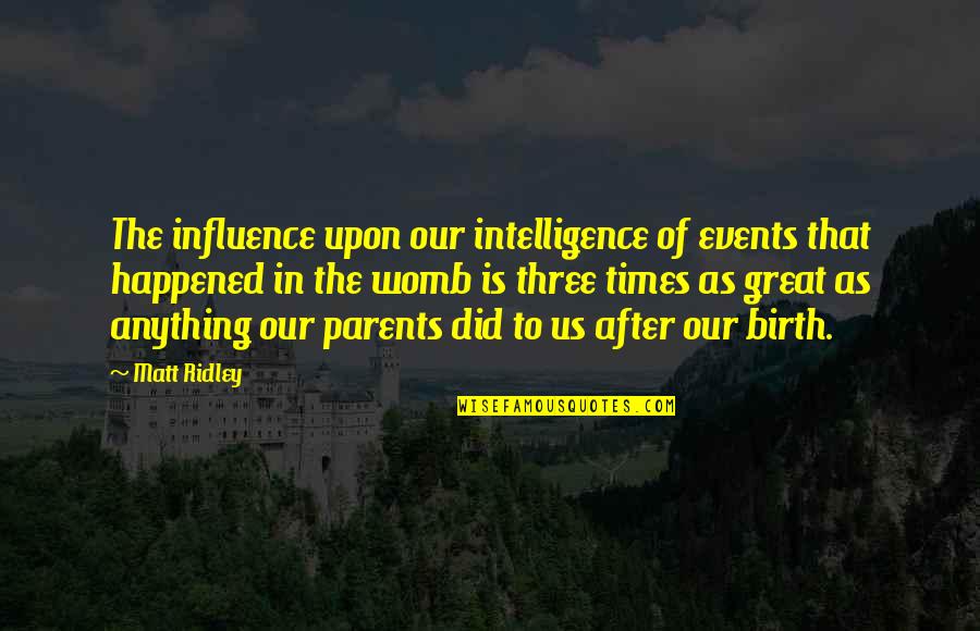 Events Quotes By Matt Ridley: The influence upon our intelligence of events that