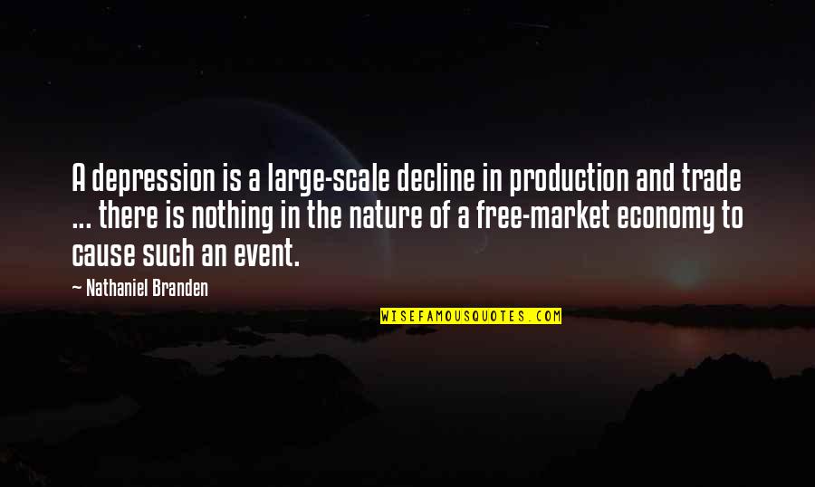 Events Quotes By Nathaniel Branden: A depression is a large-scale decline in production