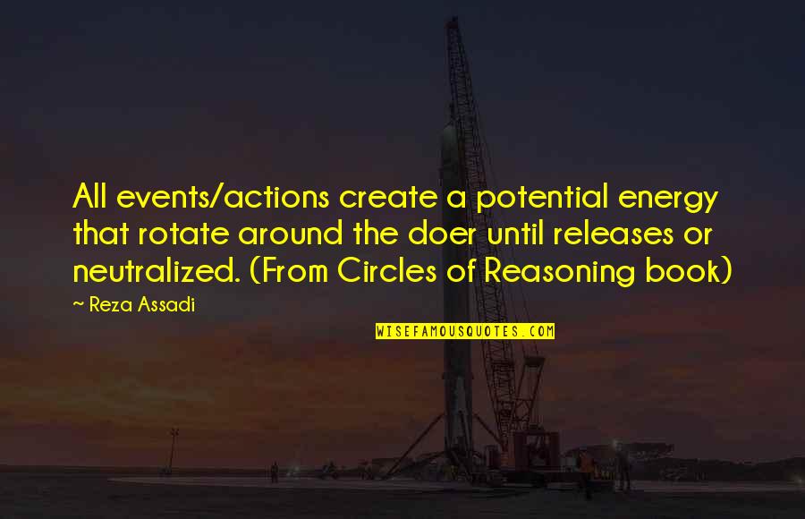 Events Quotes By Reza Assadi: All events/actions create a potential energy that rotate