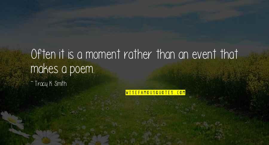 Events Quotes By Tracy K. Smith: Often it is a moment rather than an