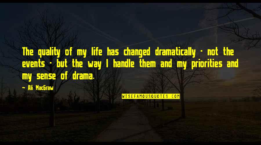 Events That Changed Life Quotes By Ali MacGraw: The quality of my life has changed dramatically
