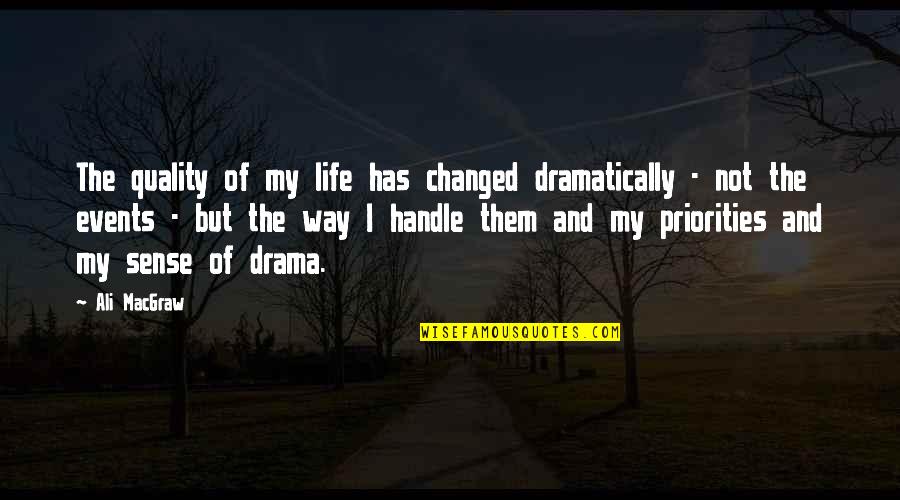 Events That Changed Your Life Quotes By Ali MacGraw: The quality of my life has changed dramatically