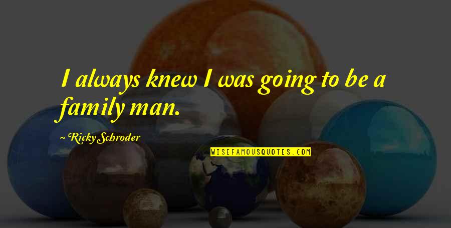 Eventual Death Quotes By Ricky Schroder: I always knew I was going to be