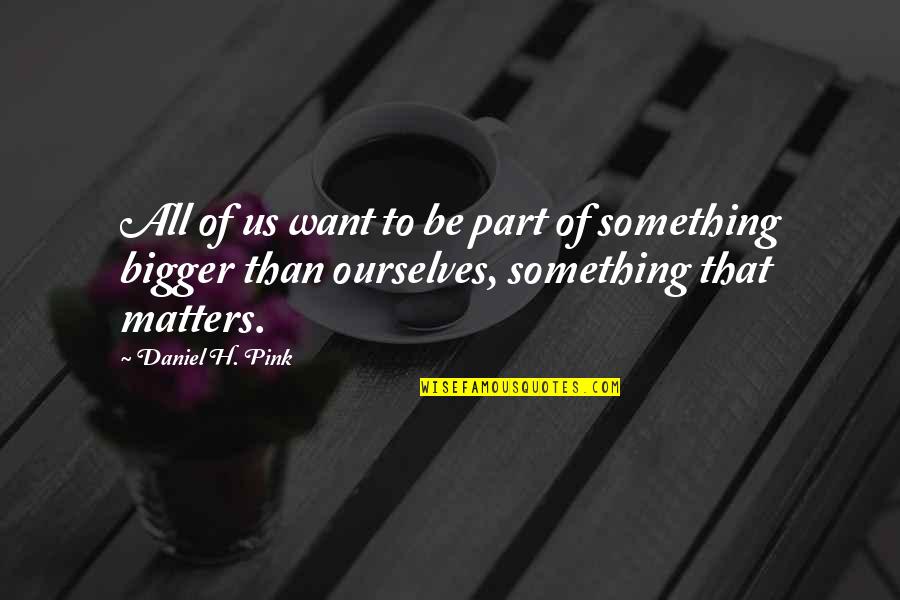 Eventual Success Quotes By Daniel H. Pink: All of us want to be part of