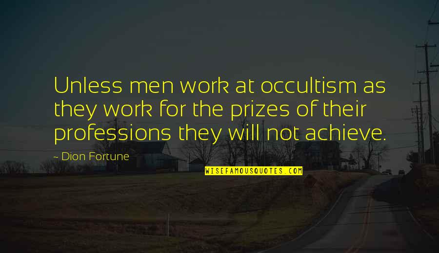 Eventual Success Quotes By Dion Fortune: Unless men work at occultism as they work Eventual Success Quotes By Dion Fortune: Unless men work at occultism as they work