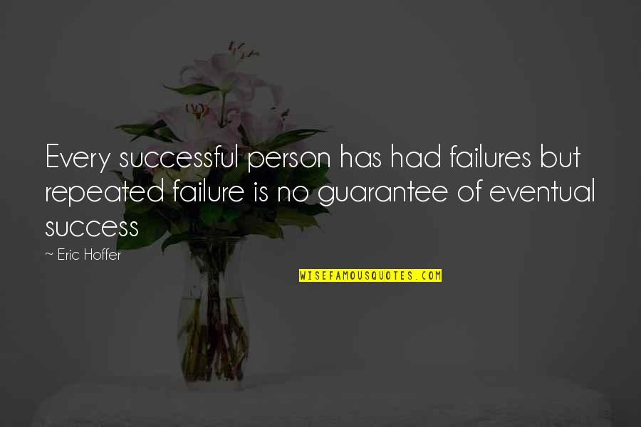Eventual Success Quotes By Eric Hoffer: Every successful person has had failures but repeated Eventual Success Quotes By Eric Hoffer: Every successful person has had failures but repeated