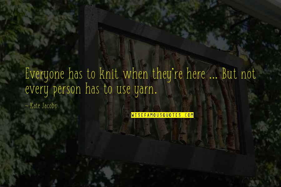 Eventual Success Quotes By Kate Jacobs: Everyone has to knit when they're here ...
