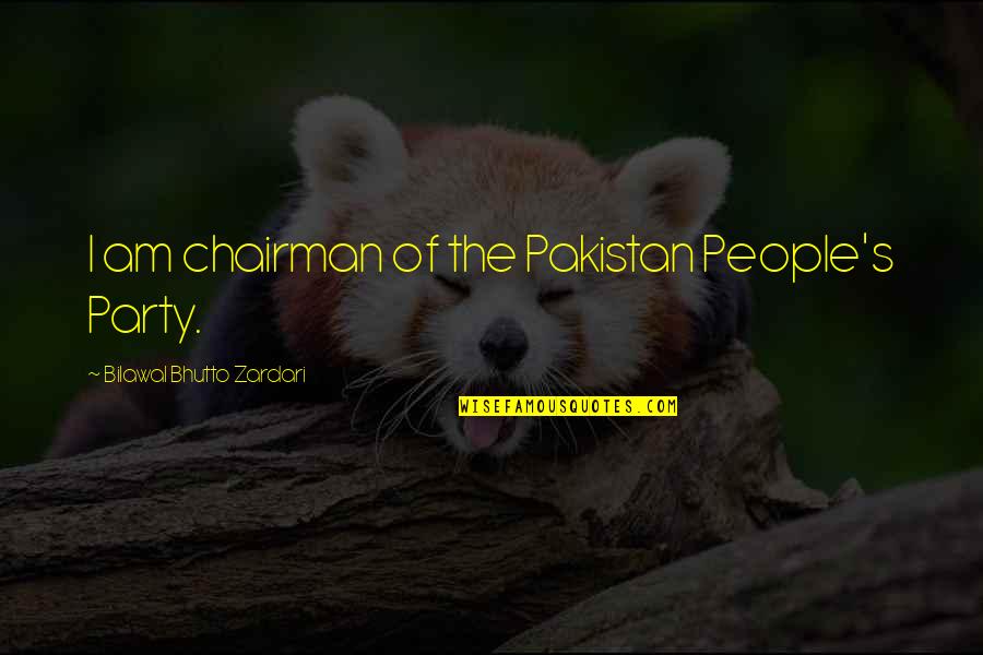 Eventualidades Significado Quotes By Bilawal Bhutto Zardari: I am chairman of the Pakistan People's Party. Eventualidades Significado Quotes By Bilawal Bhutto Zardari: I am chairman of the Pakistan People's Party.