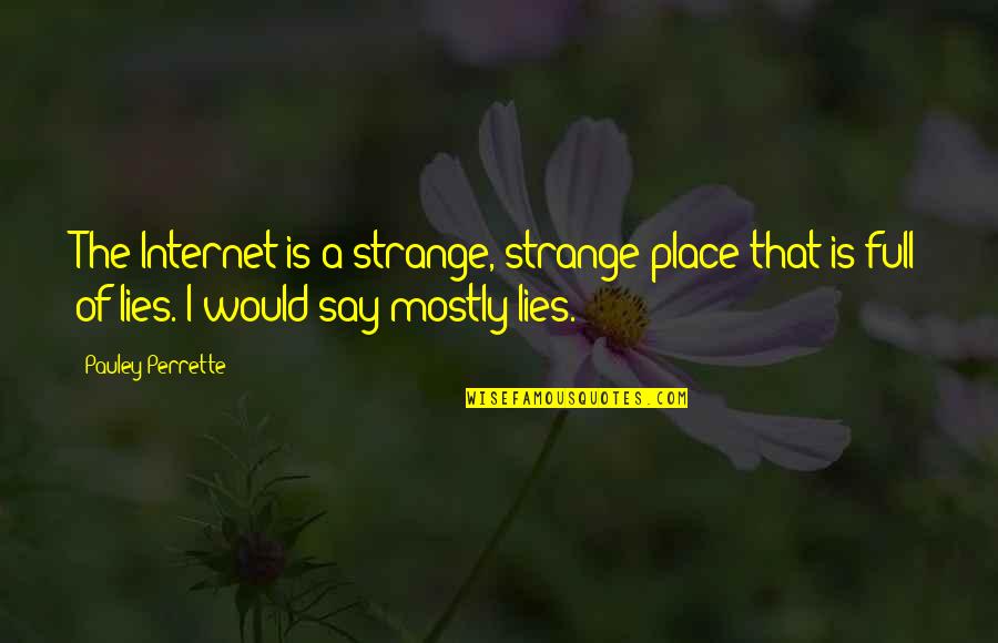 Eventualites Quotes By Pauley Perrette: The Internet is a strange, strange place that