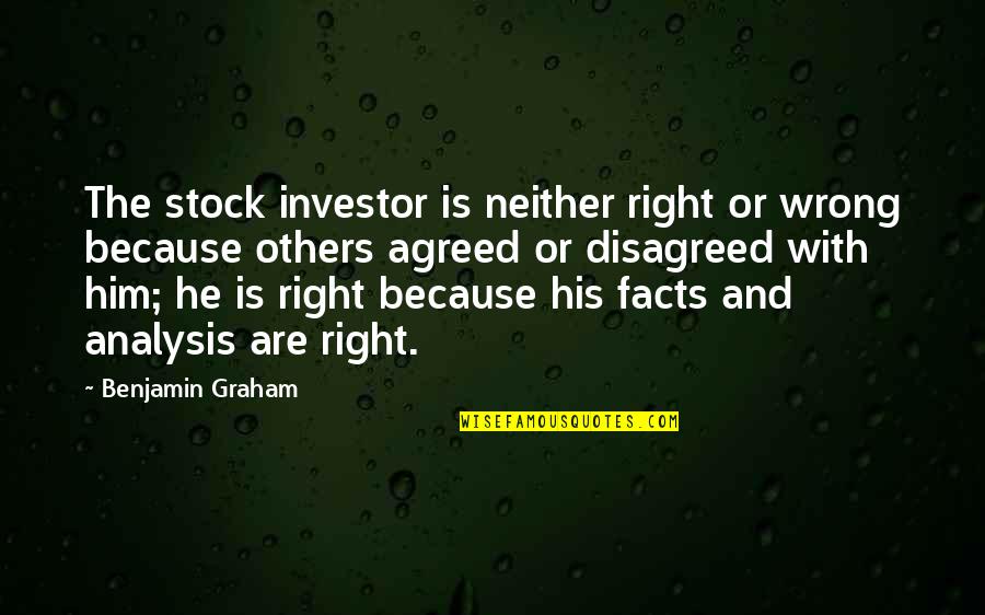 Eventualities Syn Quotes By Benjamin Graham: The stock investor is neither right or wrong