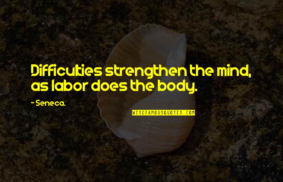 Eventuality Antonym Quotes By Seneca.: Difficulties strengthen the mind, as labor does the