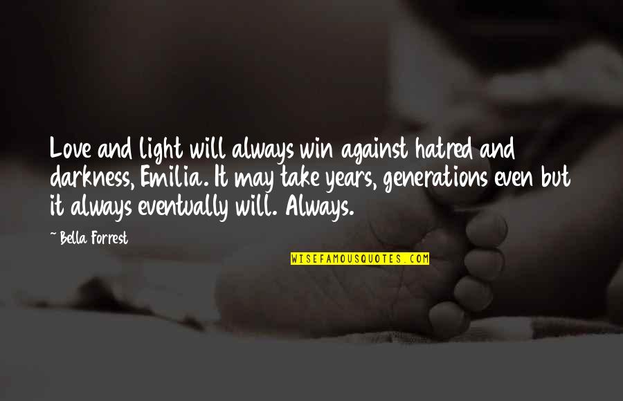 Eventually Love Quotes By Bella Forrest: Love and light will always win against hatred
