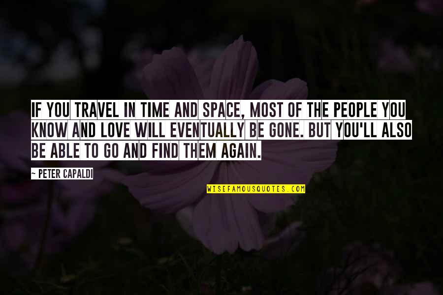 Eventually Love Quotes By Peter Capaldi: If you travel in time and space, most