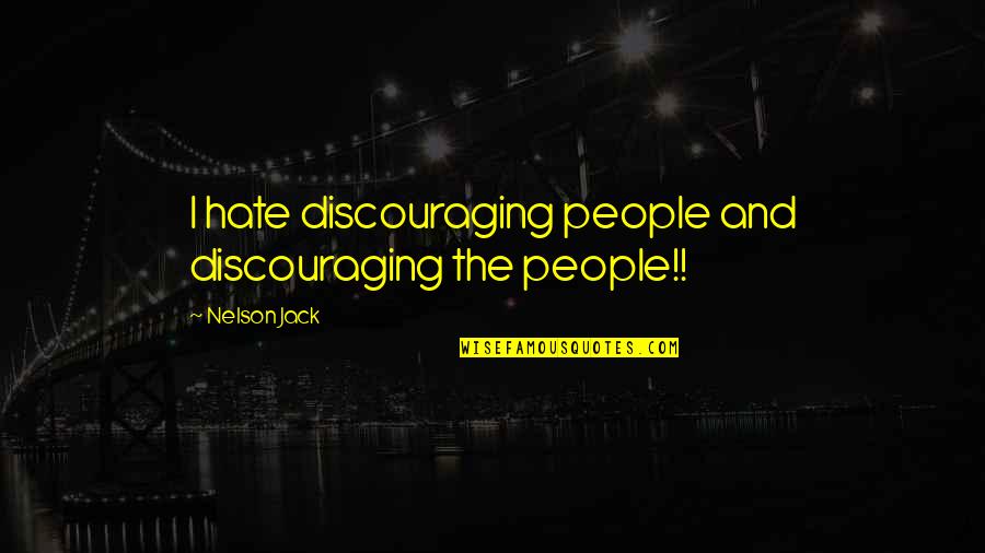 Eventualmente Significado Quotes By Nelson Jack: I hate discouraging people and discouraging the people!!