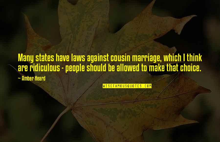 Eventuates In Quotes By Amber Heard: Many states have laws against cousin marriage, which